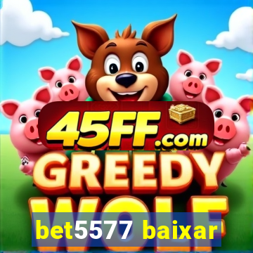 bet5577 baixar